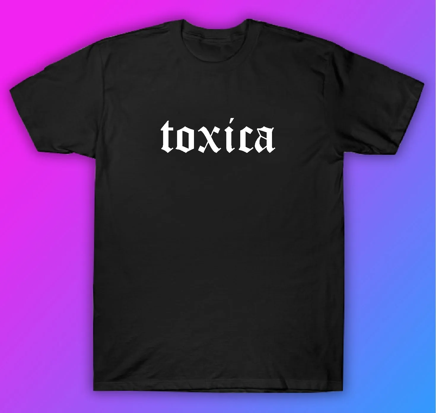 Toxica Tshirt Shirt T-Shirt Clothing Gift Men Girls Trendy Spanish Latina Latino Girlfriend